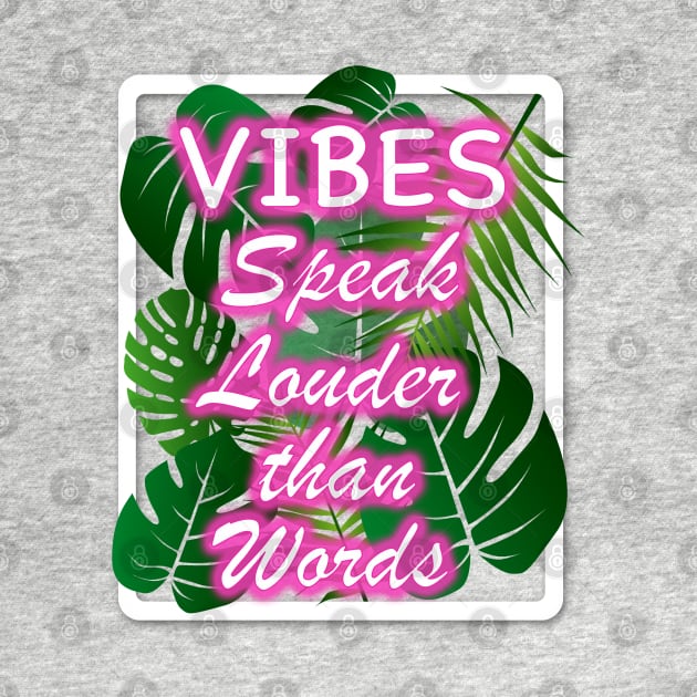 Vibes Speak Louder than Words by Nirvanax Studio